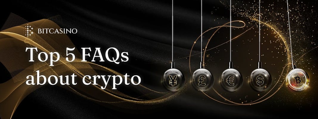 Crypto 101: Top 5 FAQs about crypto